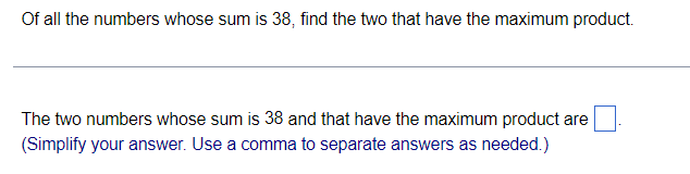 Of All The Numbers Whose Sum Is 38 Find The Two That Have The Maximum Product The Two Numbers Whose Sum Is 38 And That 1