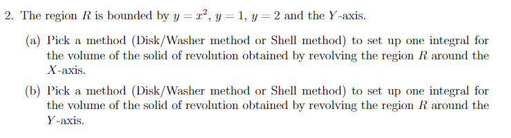 2 The Region R Is Bounded By Y X Y 1 Y 2 And The Y Axis A Pick A Method Disk Washer Method Or Shell Method 1