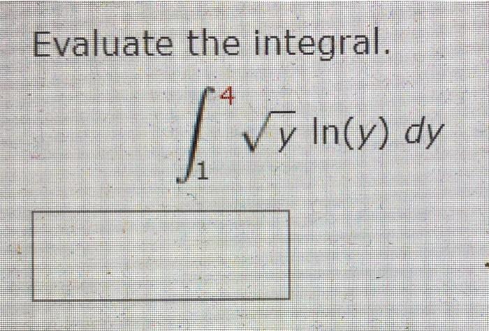 Evaluate The Integral 4 Y In Y Dy 1