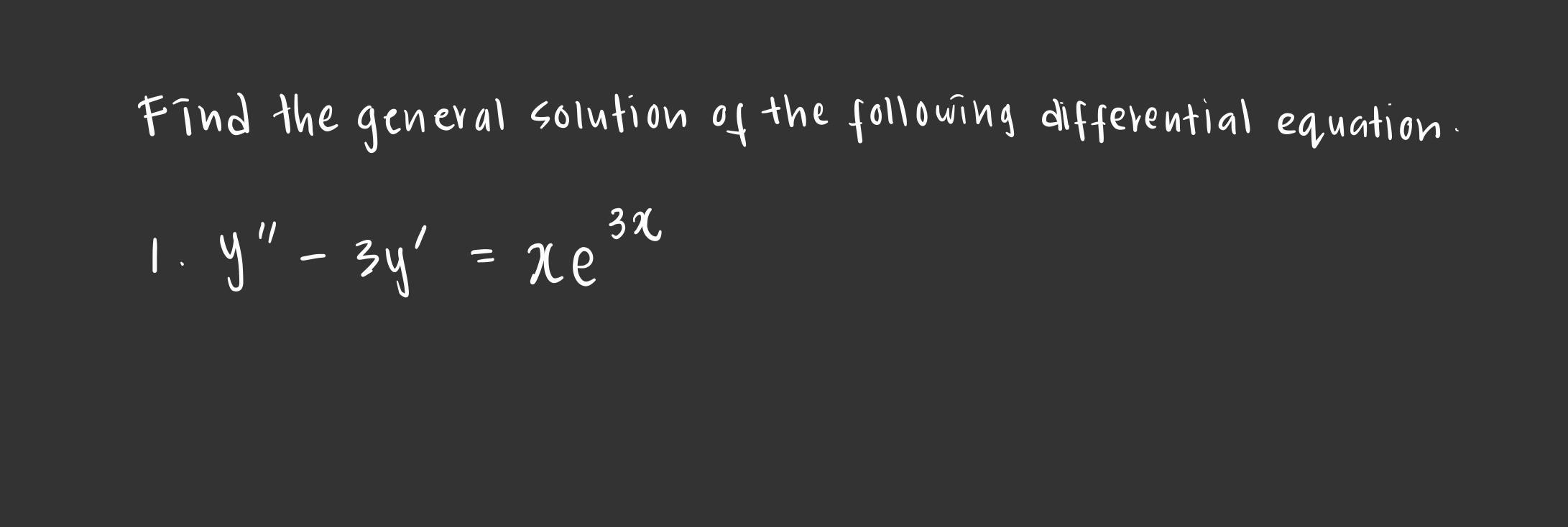 Find The General Solution Of The Following Differential Equation 3x Y Sy 1 Y Xe 1