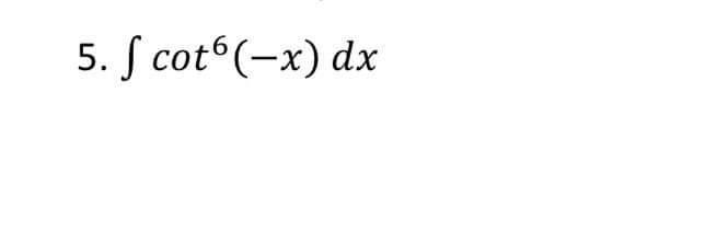 5 F Cot6 X Dx 1