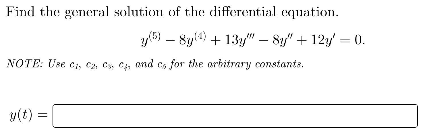 Find The General Solution Of The Differential Equation Y 5 8y 4 13y 8y 12y 0 Note Use C C2 C3 C4 1