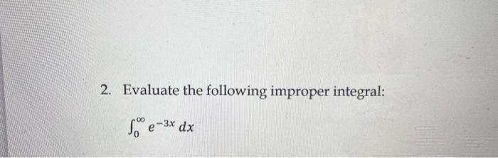 2 Evaluate The Following Improper Integral So E 3x Dx 1