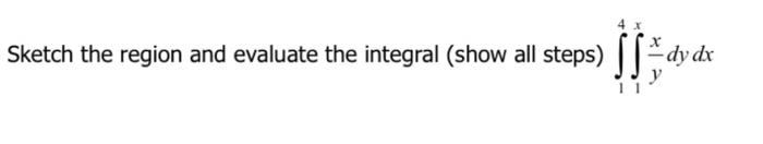 Sketch The Region And Evaluate The Integral Show All Steps Dy De Dx 11 1