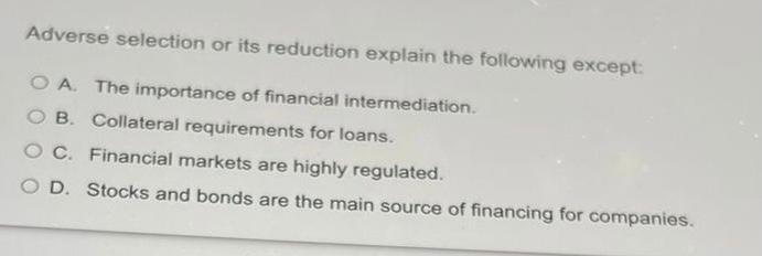 Adverse Selection Or Its Reduction Explain The Following Except Oa The Importance Of Financial Intermediation Ob Coll 1