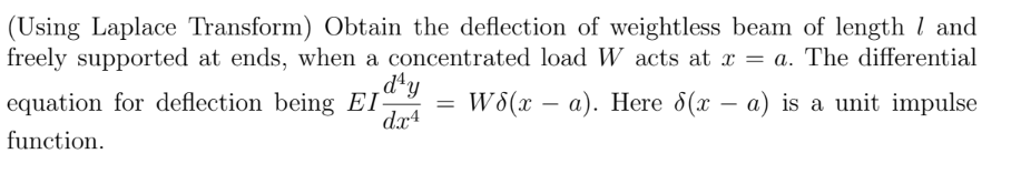 Using Laplace Transform Obtain The Deflection Of Weightless Beam Of Length And Freely Supported At Ends When A Concen 1