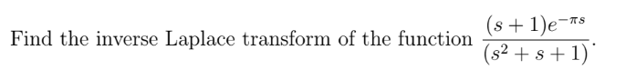Find The Inverse Laplace Transform Of The Function S 1 E S S 1 Ts 1