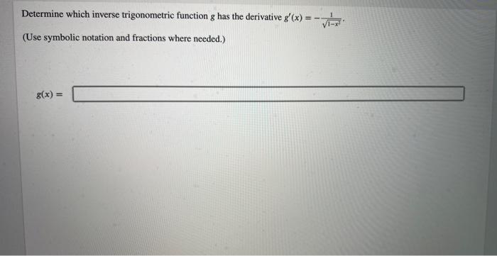 Determine Which Inverse Trigonometric Function G Has The Derivative G X Use Symbolic Notation And Fractions Where N 1