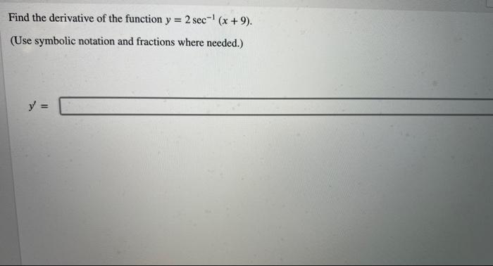 Find The Derivative Of The Function Y 2 Sec X 9 Use Symbolic Notation And Fractions Where Needed Y 1