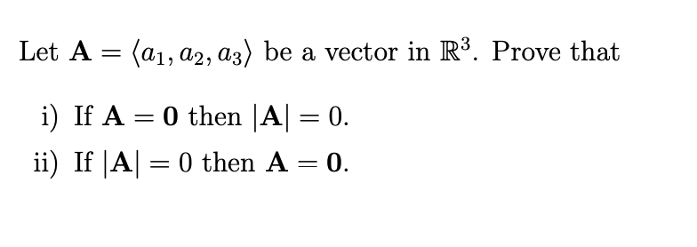 Let A A1 A2 A3 Be A Vector In R Prove That I If A 0 Then A 0 Ii If A 0 Then A 0 1