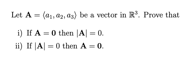 Let A A1 A2 A3 Be A Vector In R Prove That I If A 0 Then A 0 Ii If A 0 Then A 0 1