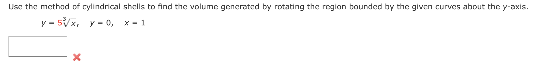 Use The Method Of Cylindrical Y 5 X Y 0 X Shells To Find The Volume Generated By Rotating The Region Bounded By 1
