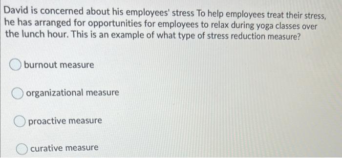 David Is Concerned About His Employees Stress To Help Employees Treat Their Stress He Has Arranged For Opportunities F 1