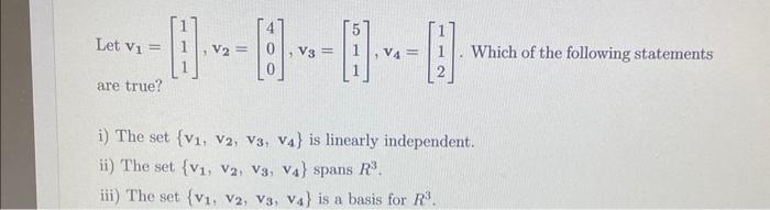 Let V Are True 8 Which Of The Following Statements I The Set V1 V2 V3 V4 Is Linearly Independent Ii The S 1