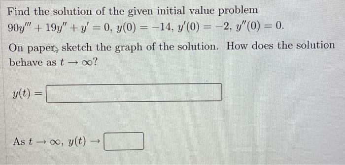 Find The Solution Of The Given Initial Value Problem 90y 19y Y 0 Y 0 14 Y 0 2 Y 0 0 H On Paper Ske 1