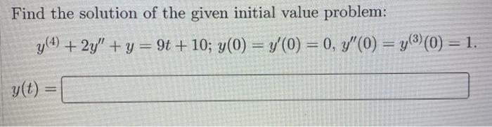 Find The Solution Of The Given Initial Value Problem Y 4 Y T 2y Y 9t 10 Y 0 Y 0 0 Y 0 Y 0 1
