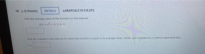 18 2 Points Details Larapcalc10 5 R 072 Find The Average Value Of The Function On The Interval F X X 9 6 6 1