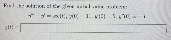 Find The Solution Of The Given Initial Value Problem Y T Y Y Sec T Y 0 11 Y 0 5 Y 0 6 1
