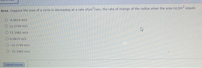 Area Suppose The Area Of A Circle Is Decreasing At A Rate Of 1m2 Sec The Rate Of Change Of The Radius When The Area Is 1
