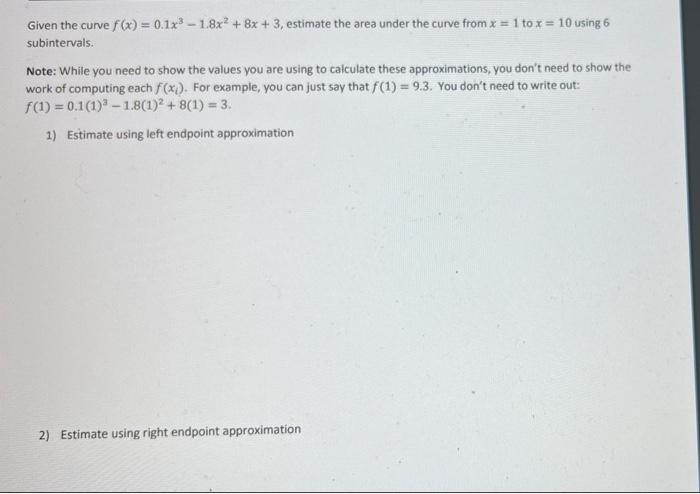 Given The Curve F X 0 1x 1 8x 8x 3 Estimate The Area Under The Curve From X 1 To X 10 Using 6 Subintervals 1