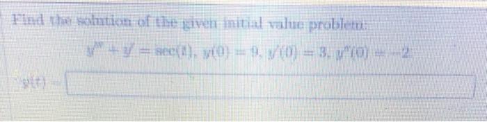Find The Solution Of The Given Initial Value Problem Y Sec T Y 0 9 0 3 Yo 0 2 1