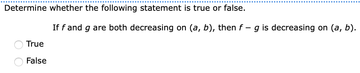 Determine Whether The Following Statement Is True Or False True False If F And G Are Both Decreasing On A B Then F 1