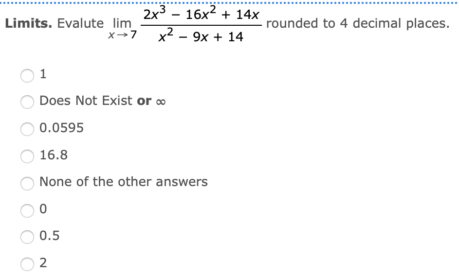 Limits Evalute Lim X 7 0 0 5 16x 14x 2 2x 16x 1 Does Not Exist Or 0 0595 16 8 None Of The Other Answers X 9 1