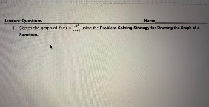 Lecture Questions 1 Sketch The Graph Of F X Function 2x X 4 Name Using The Problem Solving Strategy For Drawing T 1