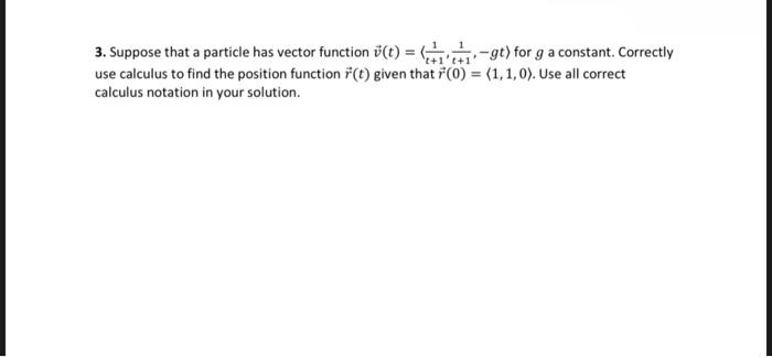 1 3 Suppose That A Particle Has Vector Function T Gt For G A Constant Correctly T 1 T Use Calculus To Find Th 1