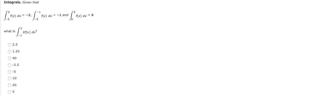 Integrals Given That F X Dx 2 What Is O O O O O 2f X 2f X Dx 2 5 1 25 40 O 2 5 S885 5 10 20 1 5 05 1
