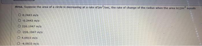 Area Suppose The Area Of A Circle Is Decreasing At A Rate Of 3m2 Sec The Rate Of Change Of The Radius When The Area Is 1