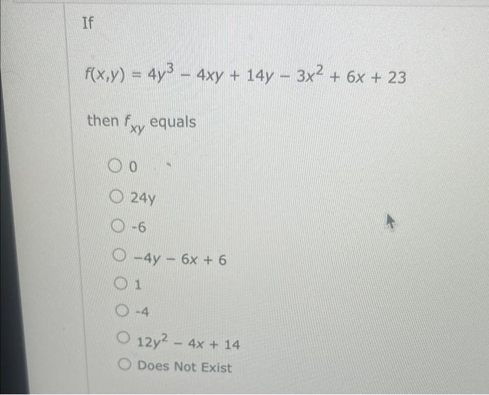 If F X Y 4y 4xy 14y 3x2 6x 23 Then F Equals Xy 0 24y 6 O 4y 6x 6 01 4 O 12y2 4x 14 O Does Not Ex 1