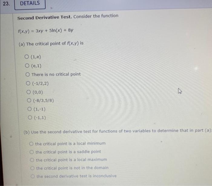 23 Details Second Derivative Test Consider The Function F X Y 3xy 5ln X 8y A The Critical Point Of F X Y Is 1