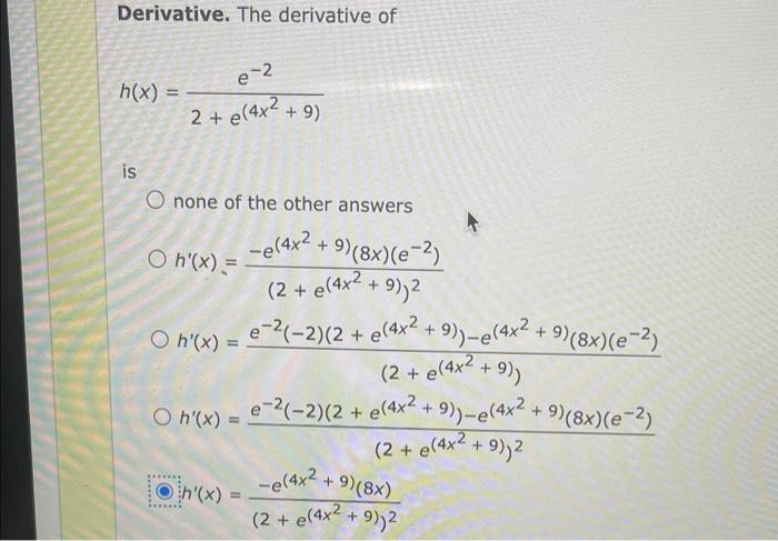 Derivative The Derivative Of H X E 2 2 E 4x 9 Is O None Of The Other Answers Oh X O H X O H X H X 1