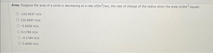 Area Suppose The Area Of A Circle Is Decreasing At A Rate Of2m2 Sec The Rate Of Change Of The Radius When The Area Is1 1