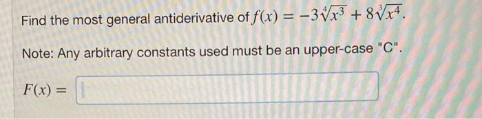 Find The Most General Antiderivative Of F X 3 X 8 X4 Note Any Arbitrary Constants Used Must Be An Upper Case 1