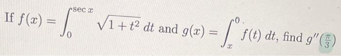 If F X Seca 1 T Dt And G X Ff T Dt F T Dt Find G 1