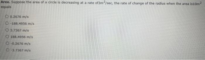 Area Suppose The Area Of A Circle Is Decreasing At A Rate Of3m2 Sec The Rate Of Change Of The Radius When The Area Is1 1