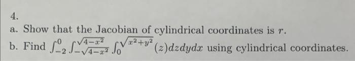 4 A Show That The Jacobian Of Cylindrical Coordinates Is R 4 2 B Find So X Y Z Dzdydx Using Cylindrical Coord 1