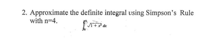 2 Approximate The Definite Integral Using Simpson S Rule With N 4 1 X Dx 2 Approximate The Definite Integral Usi 1