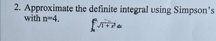 2 Approximate The Definite Integral Using Simpson S Rule With N 4 1 X Dx 2 Approximate The Definite Integral Usi 3