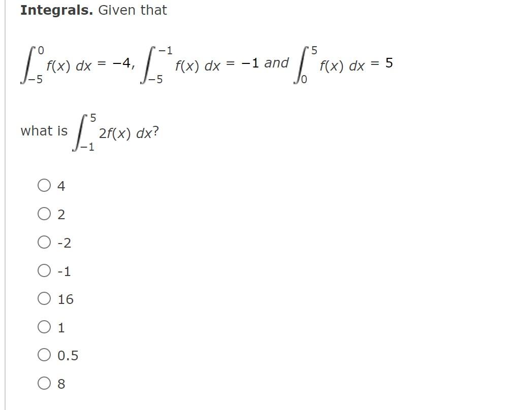 Integrals Given That 0 F X F X Dx 4 What Is 5 Ar O 4 02 O 2 O 1 O 16 O 1 O 0 5 8 1 F 5 2f X Dx 5 16 1