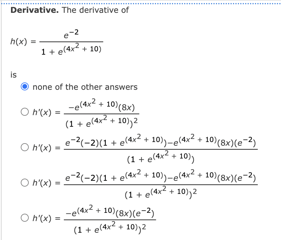 Derivative The Derivative Of H X Is E 2 1 E 4x 10 None Of The Other Answers E 4x 10 8x 1 E 4x 10 1