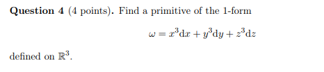 Question 4 4 Points Find A Primitive Of The 1 Form X Dr Y Dy Z Dz Defined On R 1