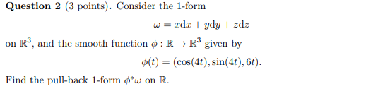 Question 2 3 Points Consider The 1 Form W Xdx Ydy Zdz On R And The Smooth Function R R Given By O T C 1