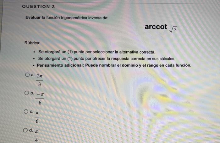 Question 3 Evaluar La Funcion Trigonometrica Inversa De Rubrica Se Otorgara Un 1 Punto Por Seleccionar La Alternat 1