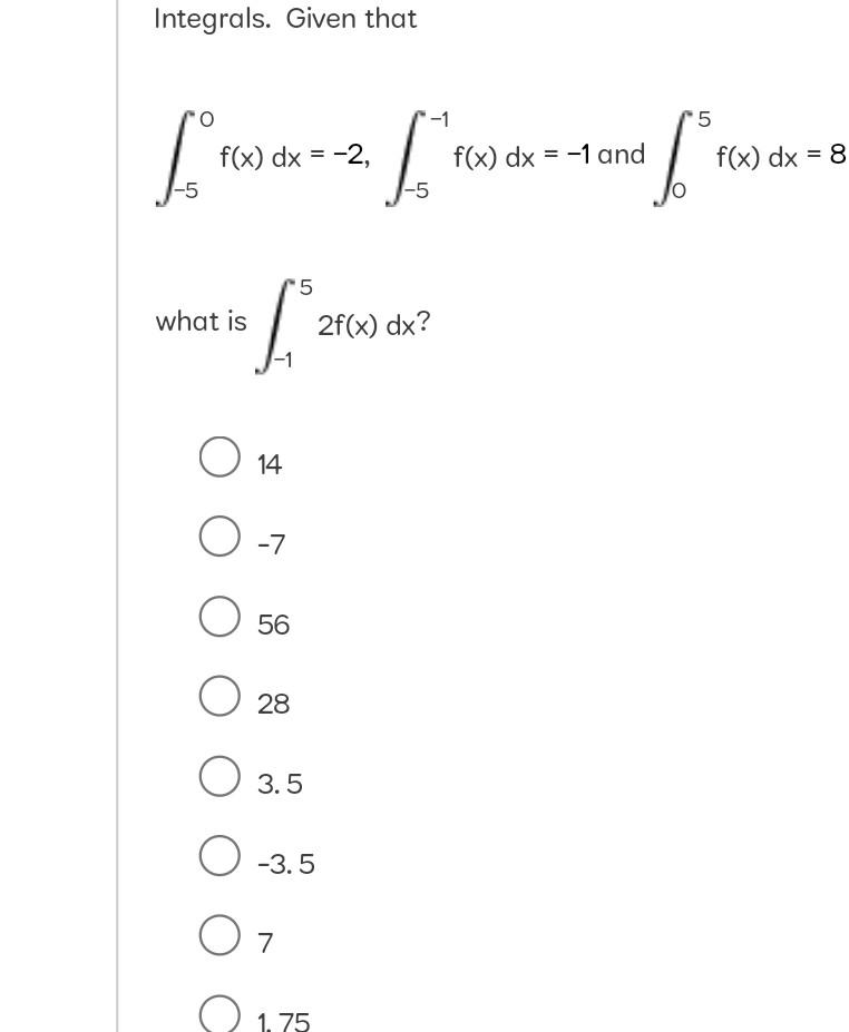 Integrals Given That Lo 10x 5 F X Dx 2 5 What Is O O 7 O O28 O 14 56 3 5 3 5 07 1 75 1 Fot S 5 2f X Dx 1