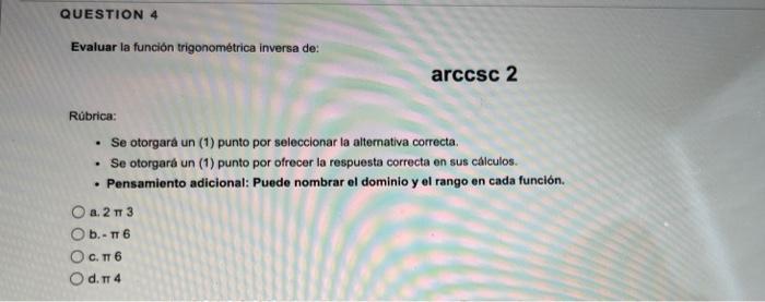 Question 4 Evaluar La Funcion Trigonometrica Inversa De Rubrica Se Otorgara Un 1 Punto Por Seleccionar La Alternat 1