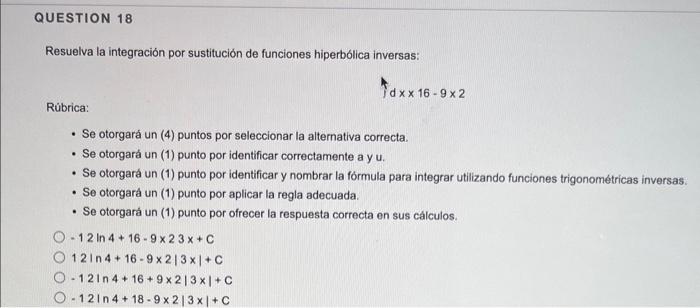 Question 18 Resuelva La Integracion Por Sustitucion De Funciones Hiperbolica Inversas Rubrica Tdxx 16 9x2 Se Otorgar 1