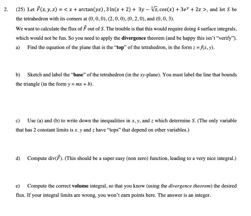 2 25 Let F X Y Z X Arctan Yz 3 Ln X 2 3y Vz Cos X 3e 2z And Let S Be The Tetrahedron With I 1